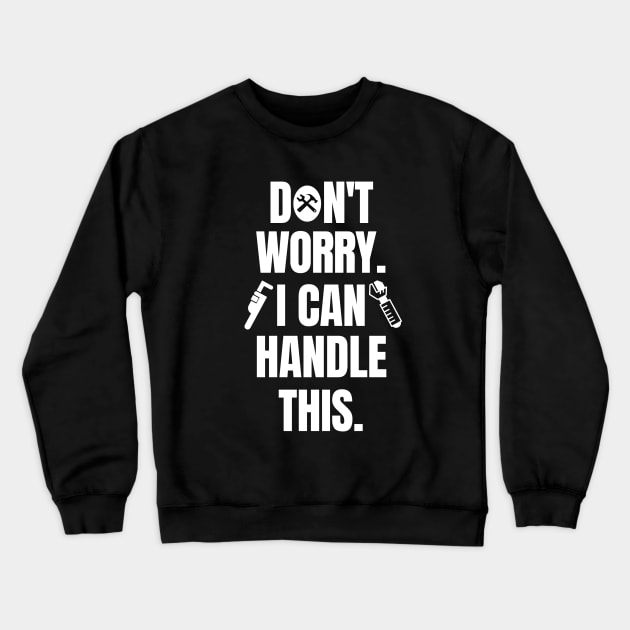 Don't worry. I can handle this. Crewneck Sweatshirt by mksjr